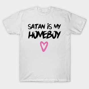 Satan is my Homeboy T-Shirt